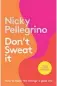  ?? ?? Don’t Sweat It by Nicky Pellegrino, Allen & Unwin NZ, $36.99