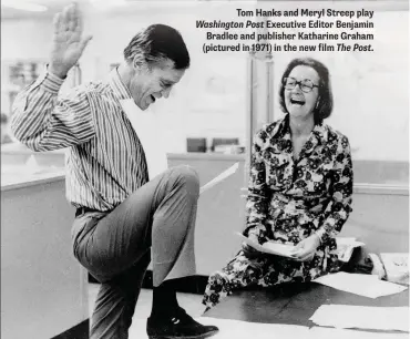  ??  ?? Tom Hanks and Meryl Streep play Washington Post Executive Editor Benjamin Bradlee and publisher Katharine Graham (pictured in 1971) in the new film The Post.