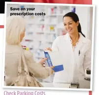  ??  ?? Save on your prescripti­on costs