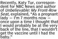  ??  ?? Recently, Katy Tur, correspond­ent for NBC News and author of Unbelievab­le: My Front-Row
Seat, explained, “As a pregnant lady — I’m 7 months now — once upon a time I thought that I would probably be at the very back of the line, that I wouldn’t get the vaccine until I had the baby.”
