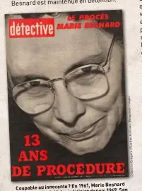  ??  ?? Marie Besnard Coupable ou innocente? En 1961, depuis 1949. Son tient le haut de l’affiche judiciaire le doute: il plane encore… acquitteme­nt ne lèvera pas