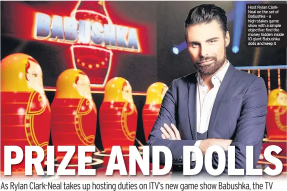  ??  ?? Host Rylan ClarkNeal on the set of Babushka – a high-stakes game show with a simple objective: find the money hidden inside 10 giant Babushka dolls and keep it