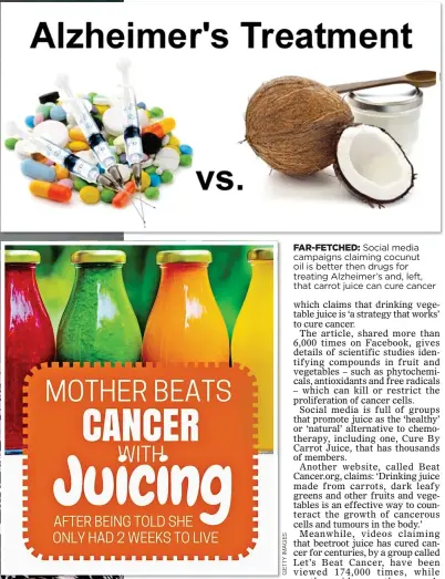  ??  ?? FAR-FETCHED: Social media campaigns claiming cocunut oil is better then drugs for treating Alzheimer’s and, left, that carrot juice can cure cancer