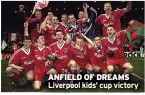  ?? ?? ANFIELD OF DREAMS Liverpool kids’ cup victory