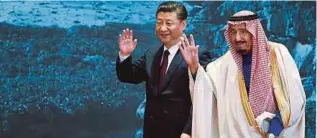  ?? AP PIC ?? Saudi King Salman
(right) and China President Xi Jinping at the Road to the Arab Republic event in Beijing yesterday.