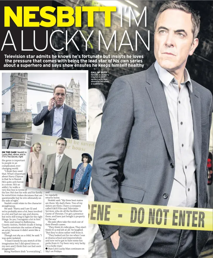  ??  ?? ON THE CASE Nesbitt in Lucky Man, above, and in ITV’s The Secret, right CALL OF DUTY Nesbitt as DI Harry Clayton in Sky1 series Lucky Man where he becomes a superhero