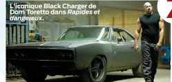  ??  ?? L’iconique Black Charger de Dom Toretto dans Rapides et
dangereux.