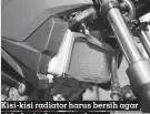  ??  ?? Kisi-kisi radiator harus bersih agar sirkulasi udara tetap lancar