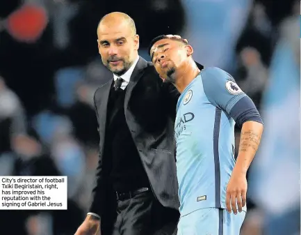  ??  ?? City’s director of football Txiki Begiristai­n, right, has improved his reputation with the signing of Gabriel Jesus