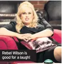  ??  ?? Rebel Wilson is good for a laugh!
