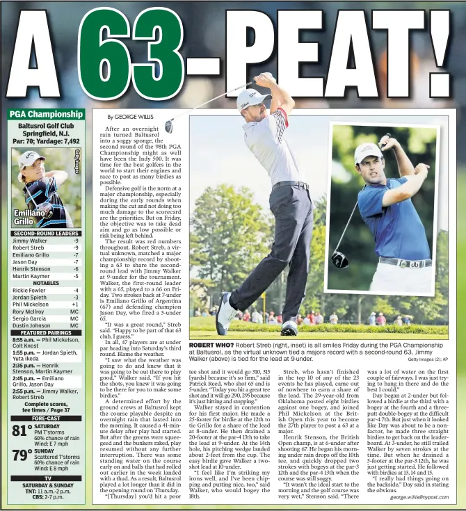  ?? Getty Images (2); AP ?? ROBERT WHO? Robert Streb (right, inset) is all smiles Friday during the PGA Championsh­ip at Baltusrol, as the vir tual unknown tied a majors record with a second-round 63. Jimmy Walker (above) is tied for the lead at 9-under.