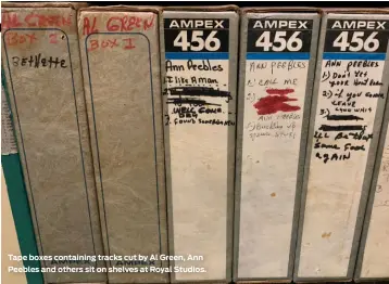  ??  ?? Tape boxes containing tracks cut by Al Green, Ann Peebles and others sit on shelves at Royal Studios.