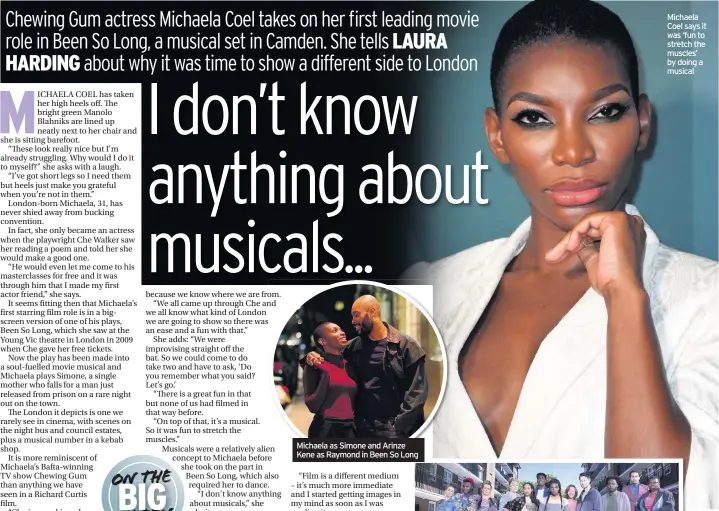  ??  ?? Michaela as Simone and Arinze Kene as Raymond in Been So Long Michaela Coel says it was ‘fun to stretch the muscles’ by doing a musical