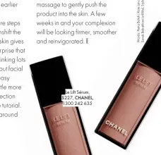  ??  ?? Le Lift Sérum,
$227, CHANEL,
1300 242 635