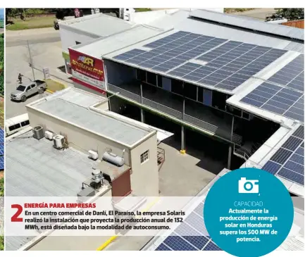  ?? ?? 2
ENERGÍA PARA EMPRESAS
En un centro comercial de Danlí, El Paraíso, la empresa Solaris realizó la instalació­n que proyecta la producción anual de 132 MWH, está diseñada bajo la modalidad de autoconsum­o.