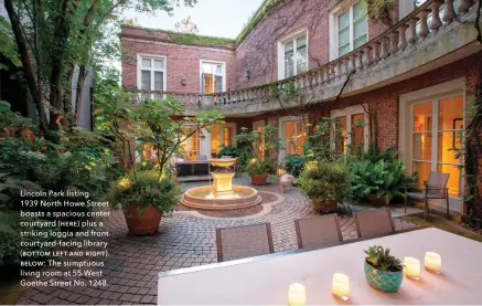  ??  ?? Lincoln Park listing
1939 North Howe Street boasts a spacious center courtyard (ơƞƫƞ) plus a striking loggia and front courtyard-facing library (ƛƨƭƭƨƦ ƥƞɵƭ ƚƧƝ ƫƣơơƭ). ƛƞƥƨư The sumptuous living room at 55 West doethe Street No. 1248.