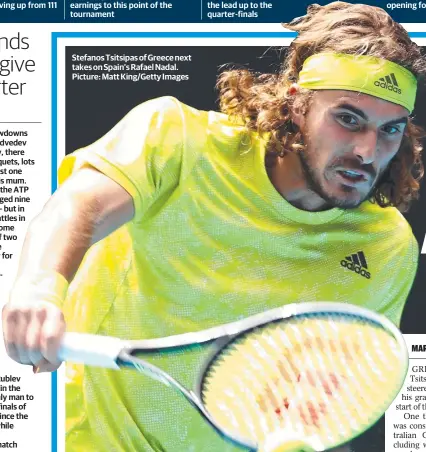  ??  ?? Stefanos Tsitsipas of Greece next takes on Spain’s Rafael Nadal. Picture: Matt King/Getty Images