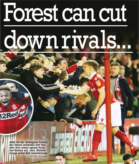  ??  ?? HERE WE GO: Nottingham Forest’s Ben Osborn celebrates with fans after their winner against Derby last Monday and, inset, Middlesbro­ugh striker Britt Assombalon­ga