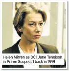  ??  ?? Helen Mirren as DCI Jane Tennison in Prime Suspect 1 back in 1991