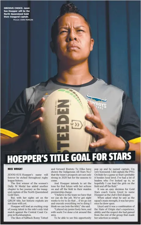  ?? Picture: EVAN MORGAN ?? OBVIOUS CHOICE: JenniSue Hoepper will be the North Queensland Gold Stars inaugural captain.