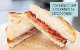  ??  ?? Processed meat is classified as carcinogen­ic