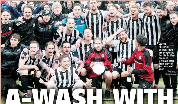  ?? PICTURE: Media Image ?? WATER FEELING: St Ives Town are preparing for life in the Premier Division after their play-off success last year