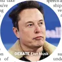  ?? ?? DEBATE
Elon Musk