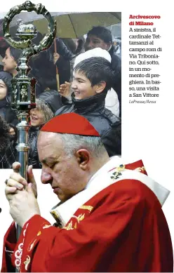  ?? LaPresse/Ansa ?? Arcivescov­o di Milano
A sinistra, il cardinale Tettamanzi al campo rom di Via Triboniano. Qui sotto, in un momento di preghiera. In basso, una visita a San Vittore