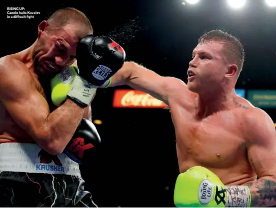  ?? Photos: GETTY IMAGES ?? RISING UP: Canelo halts Kovalev in a difficult fight