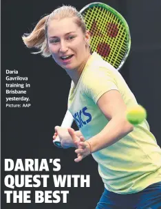  ?? Picture: AAP ?? Daria Gavrilova training in Brisbane yesterday.