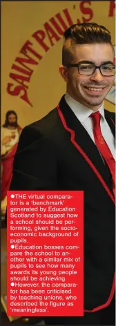  ??  ?? lTHE virtual comparator is a ‘benchmark’ generated by Education Scotland to suggest how a school should be performing, given the socioecono­mic background of pupils.
lEducation bosses compare the school to another with a similar mix of pupils to see...