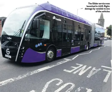  ??  ?? The Glider service was launched in 2018. Right: damage by vandals to one
of the vehicles