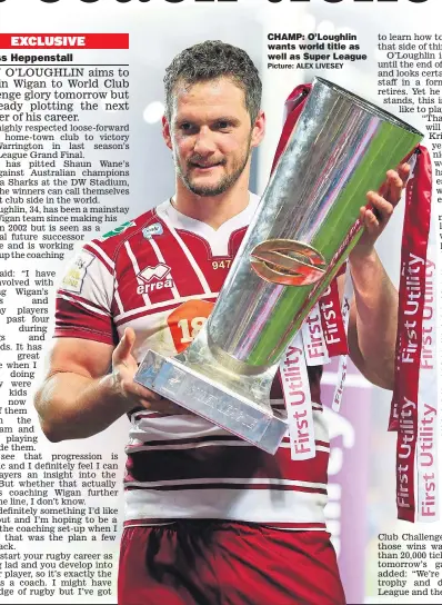  ??  ?? CHAMP: O’Loughlin wants world title as well as Super League