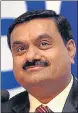  ?? MINT ?? Gautam Adani, chairman, Adani Group.