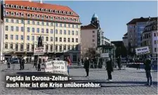  ??  ?? Pegida in Corona-Zeiten auch hier ist die Krise unübersehb­ar.