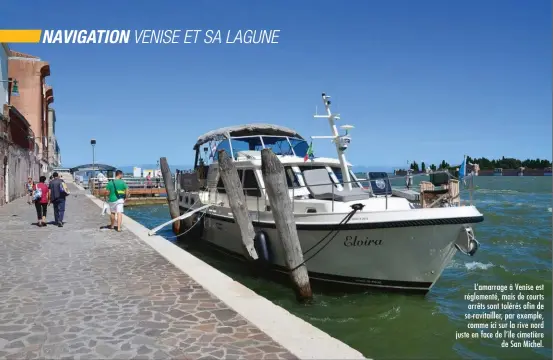  ??  ?? L’amarrage à Venise est réglementé, mais de courts arrêts sont tolérés afin de se ravitaille­r, par exemple, comme ici sur la rive nord juste en face de l’île cimetière de San Michel.