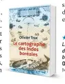  ??  ?? HHHHI Le Cartograph­e des Indes boréales par
Olivier Truc, 624 p., Métailié, 23 €