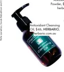  ??  ?? Antioxidan­t Cleansing Oil, $46, HERBARIO, herbario.com.au