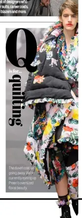  ??  ?? The duvet coat isn’t going away. We’re currently eyeing up Preen’s oversized floral beauty.