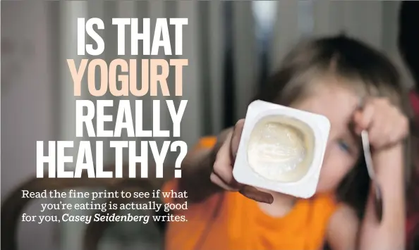  ?? PHOTOS: GETTY IMAGES/ISTOCKPHOT­O ?? Kids might appreciate yogurt flavoured with fruit and berries, but it’s wise to check the amount of sugar listed on the nutrition label before buying.