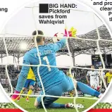  ??  ?? BIG HAND: Pickford saves from Wahlqvist