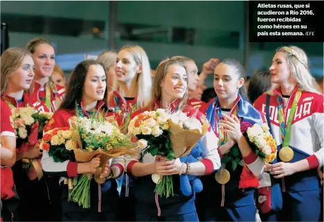  ?? /EFE ?? Atletas rusas, que sí acudieron a Río 2016, fueron recibidas como héroes en su país esta semana.