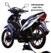  ??  ?? DIKUASAKAN
enjin 110cc generasi baru.