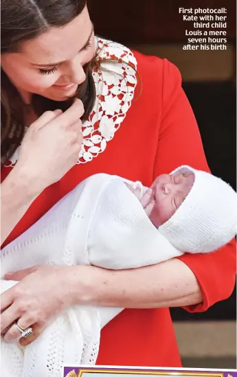  ??  ?? First photocall: Kate with her third child Louis a mere seven hours after his birth