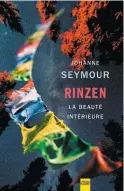  ??  ?? RINZEN : LA BEAUTÉ INTÉRIEURE Johanne Seymour Éditions Libre Expression 272 pages