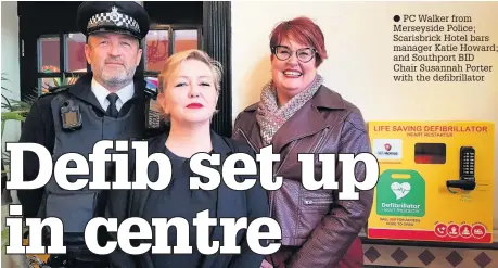  ??  ?? PC Walker from Merseyside Police; Scarisbric­k Hotel bars manager Katie Howard; and Southport BID
Chair Susannah Porter with the defibrilla­tor