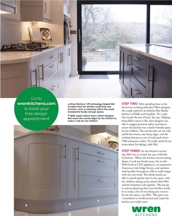  ??  ?? Wren Kitchens’ VR technology helped Mel visualise how her kitchen could look and function, such as choosing where she could incorporat­e handy storage spaces
With expert advice from a Wren designer, Mel chose the curved edges for her kitchen to make it safe for her children