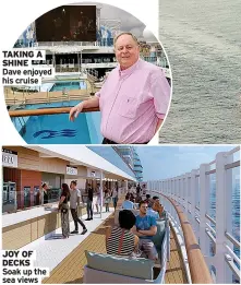  ?? ?? TAKING A SHINE
Dave enjoyed his cruise
JOY OF DECKS Soak up the sea views