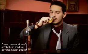  ??  ?? Over- consumptio­n of alcohol can lead to adverse health effects.