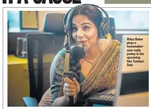  ?? PHOTO: HTBS ?? Vidya Balan plays a homemakerc­um-radio jockey in the upcoming film Tumhari Sulu